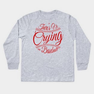 There's No Crying in Baseball Kids Long Sleeve T-Shirt